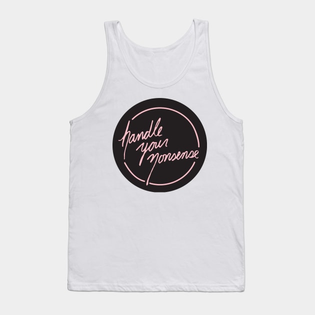 Handle Your Nonsense Tank Top by PaperKindness